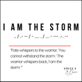 Load image into Gallery viewer, Motivational quote 'I am the storm' with a stylized text design on a white background.