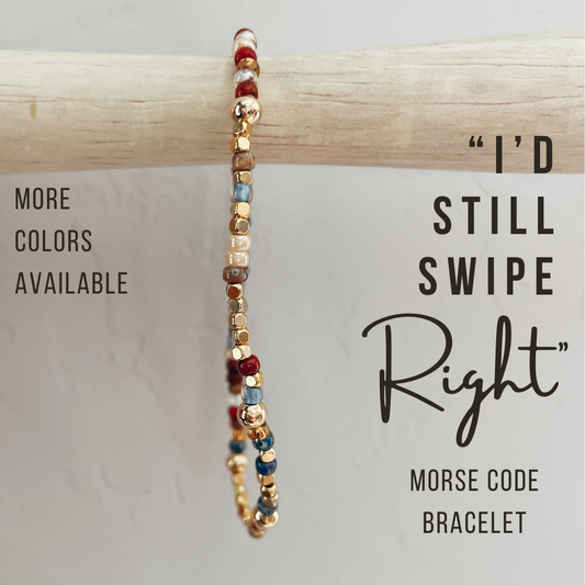 I'd Still Swipe Right Morse Code Bracelet
