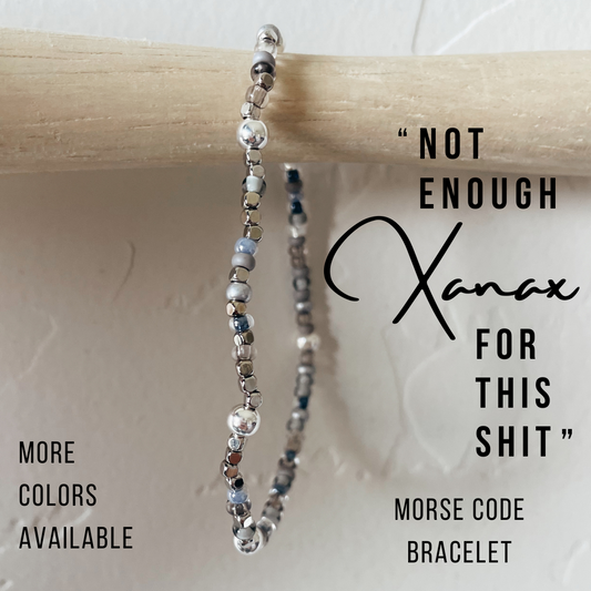Not Enough Xanax For This Shit Morse Code Bracelet